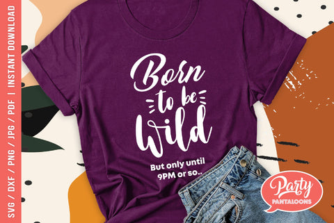 BORN TO BE WILD | funny born to be wild quote SVG SVG Partypantaloons 