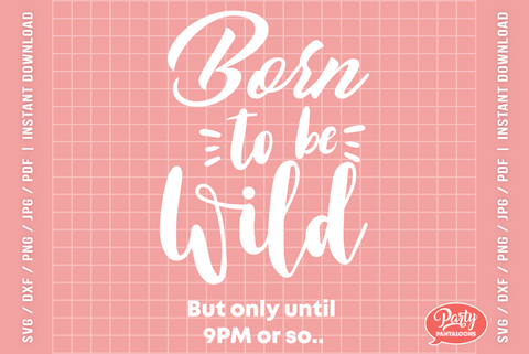 BORN TO BE WILD | funny born to be wild quote SVG SVG Partypantaloons 