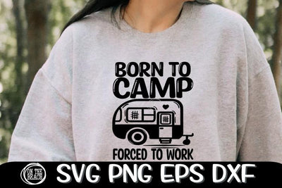 Born To Camp - Forced To Work - Born To Camp SVG PNG EPS DXF SVG On the Beach Boutique 