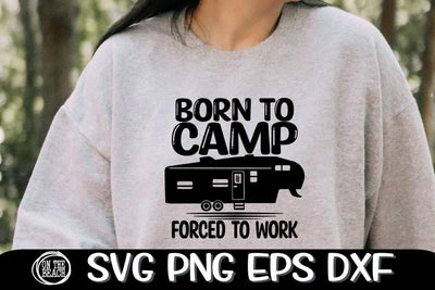 Born To Camp - Forced To Work - Fifth Wheel SVG PNG EPS DXF SVG On the Beach Boutique 