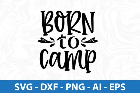 Born to Camp svg SVG orpitasn 