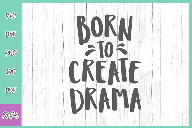Born to Create Drama Sarcastic Girl Funny Saying Humorous Sign Quote SVG for Cricut, PNG, DXF, PDF, JPG Cut files SVG Digitals by Hanna 
