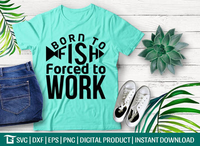 Born to Fish Forced to Work Svg Cut File, Fish Design Svg, Gift For Grandfather Svg, Forced To Work Svg, Tshirt Design, SVG ETC Craft 