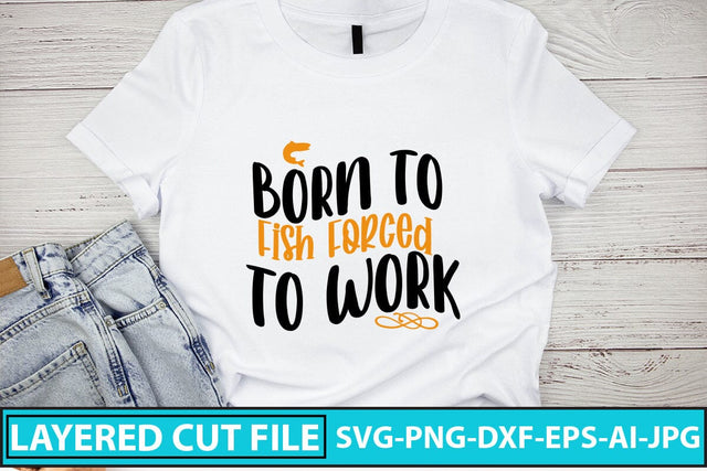 Born To Fish Forced To Work SVG Cut File SVG Syaman 