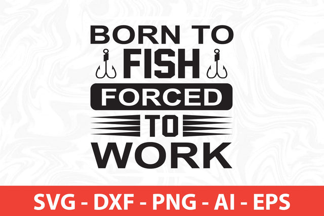 born to fish forced to work svg SVG nirmal108roy 