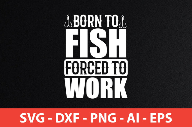 born to fish forced to work t-shirt design SVG shah alam 
