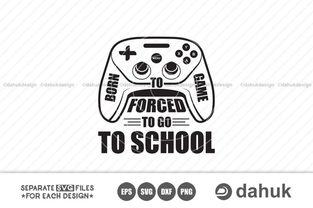 Born to game, Forced to go to school svg, Back to school, Kids gamer shirt, Cricut design space, Vinyl cut files SVG dahukdesign 