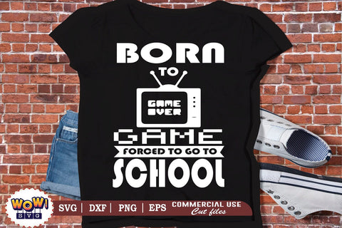 Born to game forced to go to school svg,funny quotes svg,funny gamer svg,nerd geek svg,gaming svg,video game svg,gamer funny quotes,gift for gamer,gamer shirt svg,gamer svg,files for cricut,svg files,files for silhouette,png design SVG Wowsvgstudio 