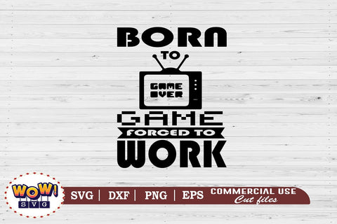 Born to game forced to work svg,funny quotes svg,funny gamer svg,nerd geek svg,gaming svg,video game svg,gamer funny quotes,gift for gamer,gamer shirt svg,gamer svg,files for cricut,svg files,files for silhouette SVG Wowsvgstudio 