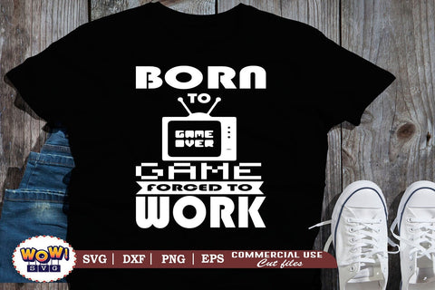 Born to game forced to work svg,funny quotes svg,funny gamer svg,nerd geek svg,gaming svg,video game svg,gamer funny quotes,gift for gamer,gamer shirt svg,gamer svg,files for cricut,svg files,files for silhouette SVG Wowsvgstudio 