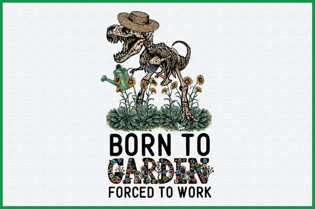 Born to Garden Forced to Work Sublimation Sublimation Creativeart88 