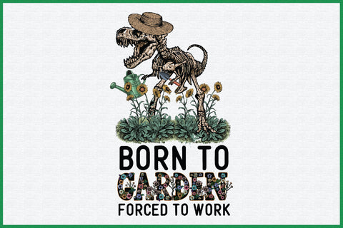 Born to Garden Forced to Work Sublimation Sublimation Creativeart88 