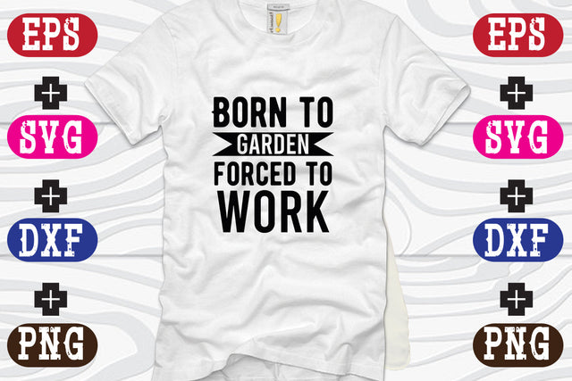 Born to garden forced to work SVG Nurstore 