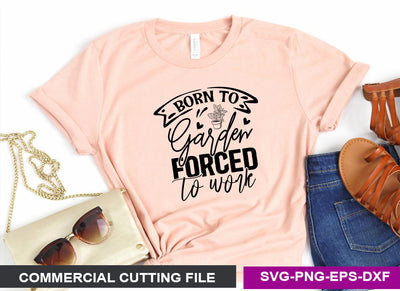 Born to garden forced to work SVG SVG CraftingStudio 