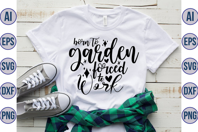 Born to garden forced to work svg SVG orpitasn 