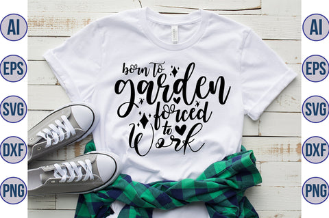 Born to garden forced to work svg SVG orpitasn 