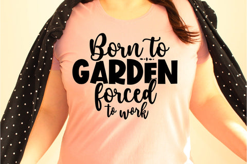 Born to garden forced to work svg SVG orpitasn 