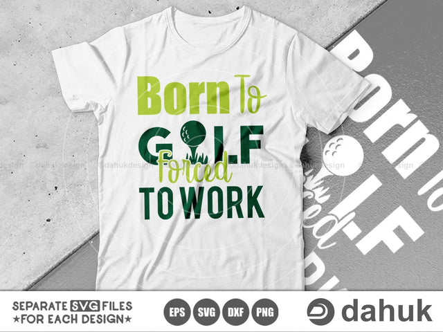 Born To Golf Forced To Work, Golf Ball Quotes Typography, Golf Quotes svg, svg, eps, dxf, png, Golf svg, Golf Ball svg SVG dahukdesign 