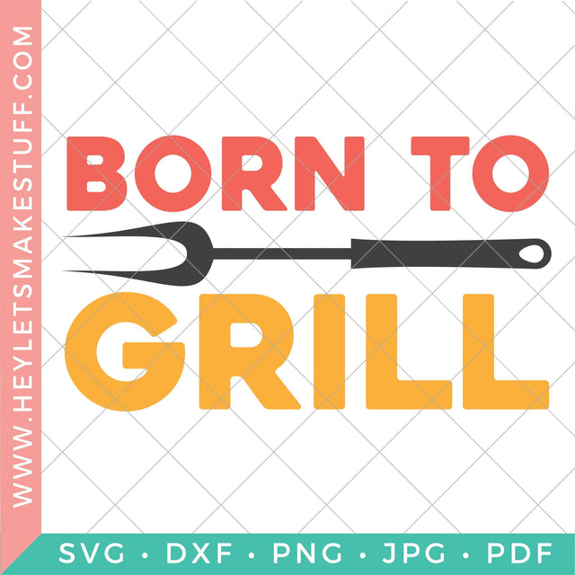 Born to Grill SVG Hey Let's Make Stuff 