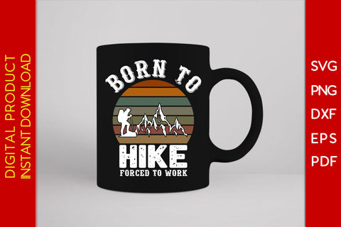 Born To Hike Forced To Work Hiking SVG PNG PDF Cut File SVG Creativedesigntee 