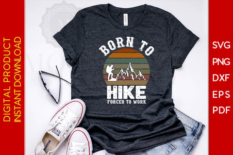 Born To Hike Forced To Work Hiking SVG PNG PDF Cut File SVG Creativedesigntee 