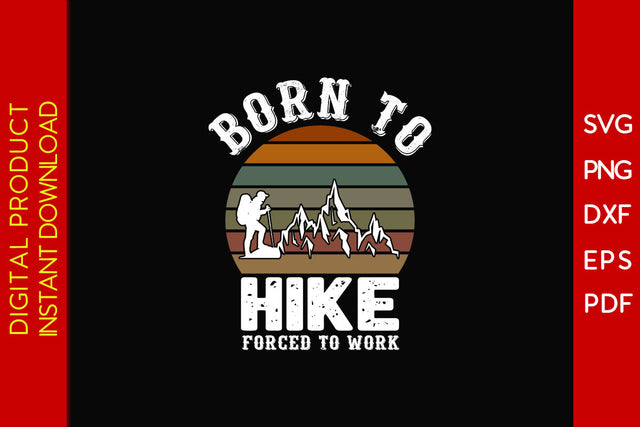Born To Hike Forced To Work Hiking SVG PNG PDF Cut File SVG Creativedesigntee 