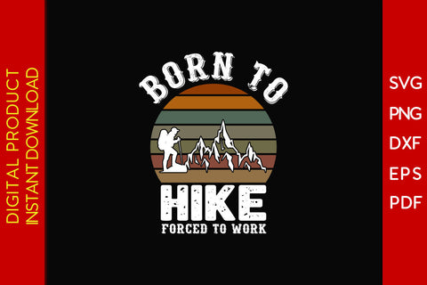 Born To Hike Forced To Work Hiking SVG PNG PDF Cut File SVG Creativedesigntee 