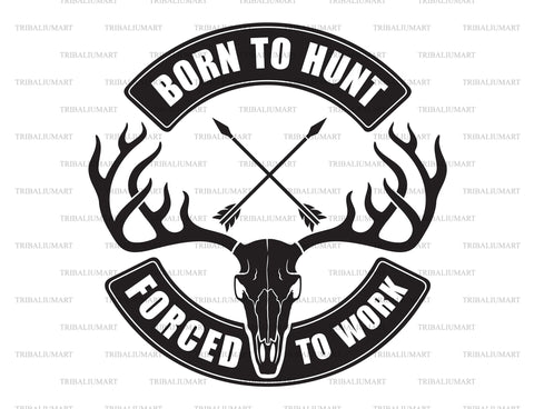 Born to hunt, forced to work. (Hunting design) SVG TribaliumArtSF 