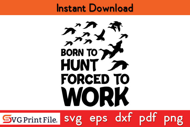 Born To Hunt Forced To Work Hunting SVG PNG Cut Files SVG SVG Print File 