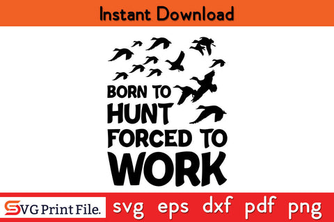 Born To Hunt Forced To Work Hunting SVG PNG Cut Files SVG SVG Print File 