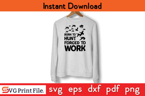 Born To Hunt Forced To Work Hunting SVG PNG Cut Files SVG SVG Print File 