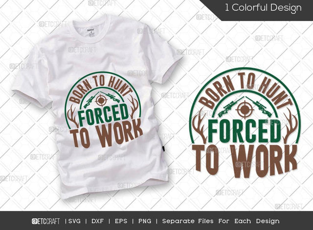 Born To Hunt Forced To Work SVG Cut File | Hunting Svg | Hunting Lover Svg | Hunting Season Svg | Hunter Svg | Hunting Life Svg | Hunting T-shirt Design SVG ETC Craft 