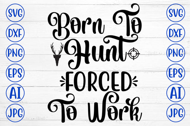 Born To Hunt Forced To Work SVG Cut File SVG Syaman 