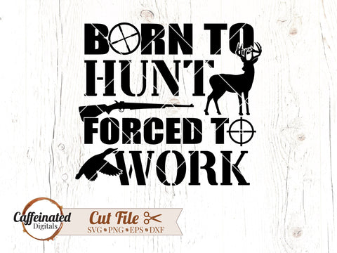 Born To Hunt Forced To Work SVG SVG Caffeinated SVGs 