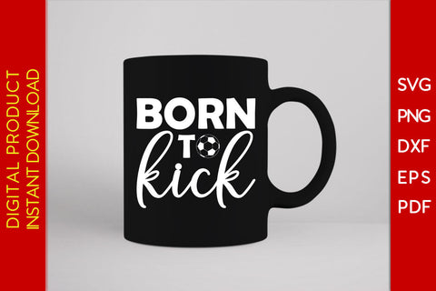 Born To Kick Soccer SVG PNG PDF Cut File SVG Creativedesigntee 