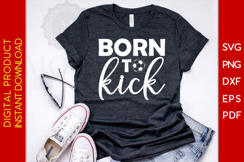 Born To Kick Soccer SVG PNG PDF Cut File SVG Creativedesigntee 