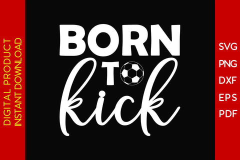 Born To Kick Soccer SVG PNG PDF Cut File SVG Creativedesigntee 