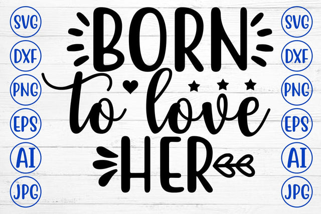 BORN TO LOVE HER SVG Cut File SVG Syaman 