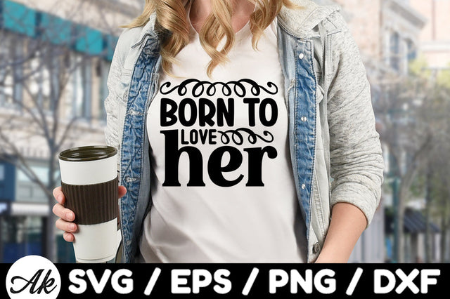 Born to love her svg SVG akazaddesign 