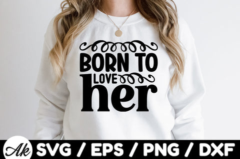 Born to love her svg SVG akazaddesign 