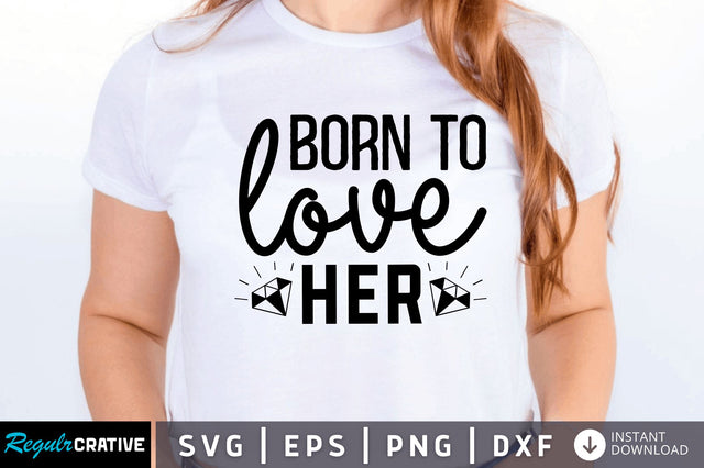 Born to love her SVG SVG Regulrcrative 