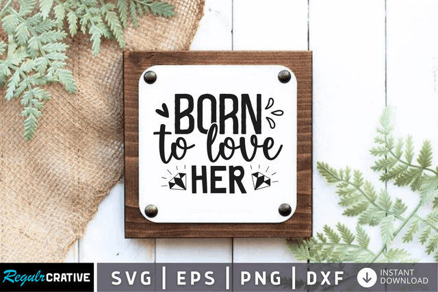 Born to love her SVG SVG Regulrcrative 