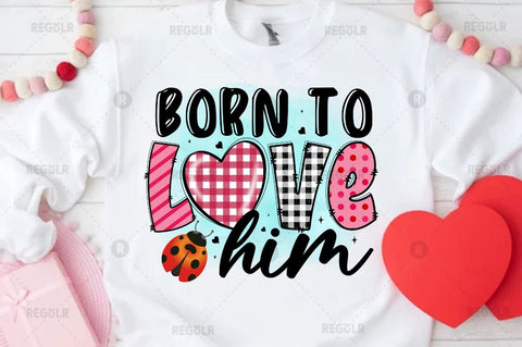 Born to love him Sublimation PNG Sublimation Regulrcrative 