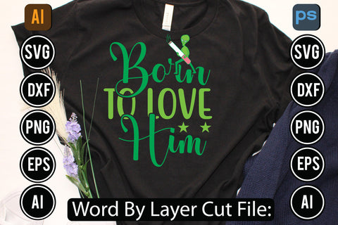 Born To Love Him Svg Cut File SVGs,quotes-and-sayings,food-drink,mini-bundles,print-cut,on-sale, SVG DesignPlante 503 