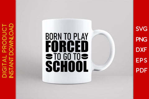 Born To Play Forced To Go To School Hockey SVG PNG PDF Cut File SVG Creativedesigntee 