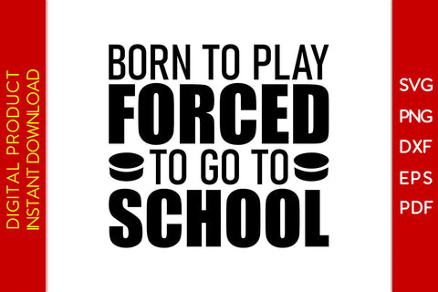 Born To Play Forced To Go To School Hockey SVG PNG PDF Cut File SVG Creativedesigntee 