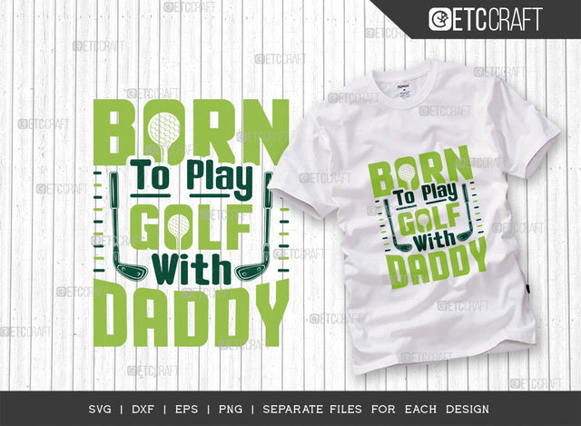 Born To Play Golf With Daddy SVG Cut File | Sports Svg | Golf Svg | Golf Lover Svg | Golfer Dad | Golfing Svg | Quote Design SVG ETC Craft 