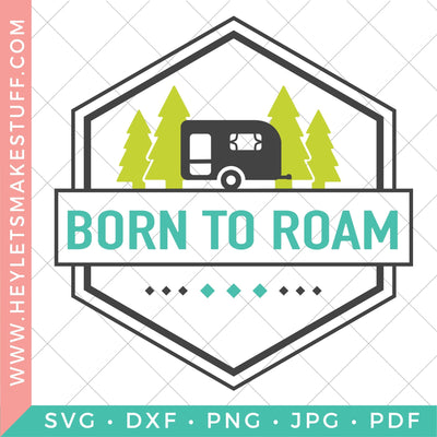 Born to Roam SVG Hey Let's Make Stuff 