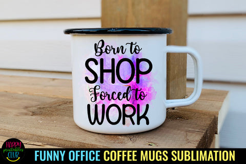 Born to Shop Forced to Work I Funny Office Coffee Mug PNG Sublimation Happy Printables Club 
