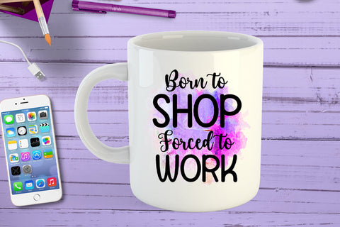 Born to Shop Forced to Work I Funny Office Coffee Mug PNG Sublimation Happy Printables Club 